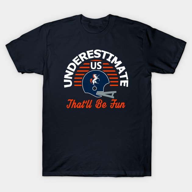 Denver Pro Football - Underestimate Us T-Shirt by FFFM